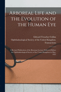 Arboreal Life and the Evolution of the Human Eye: a Revised Publication of the Bowman Lecture Delivered Before the Ophthalmological Society of the United Kingdom in May, 1921