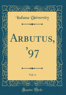 Arbutus, '97, Vol. 4 (Classic Reprint)