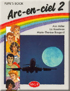 Arc-en-ciel: Pupil's Book - Bougard, Marie-Therese, and Miller, Ann, and Roselman, Liz