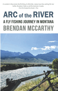 Arc of the River: A Fly Fishing Journey in Montana