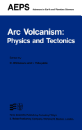 ARC Volcanism: Physics and Tectonics