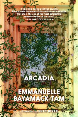 Arcadia - Bayamack-Tam, Emmanuelle, and Diver, Ruth (Translated by)