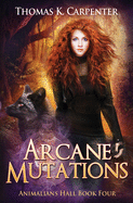 Arcane Mutations: A Hundred Halls Novel