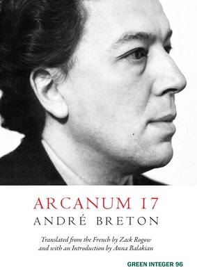 Arcanum 17 - Breton, Andr, and Rogow, Zack (Translated by), and Balakian, Anna (Introduction by)