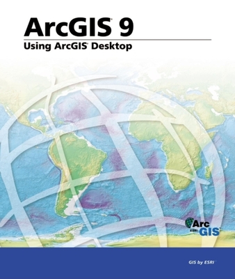 ArcGIS 9: Using ArcGIS Desktop - Esri (Creator)