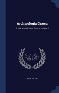 Archologia Grca: Or, the Antiquities of Greece; Volume 2
