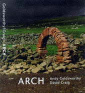 Arch: Andy Goldsworthy - Goldsworthy, Andy, and Craig, David