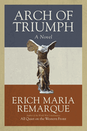 Arch of Triumph: Arch of Triumph: A Novel