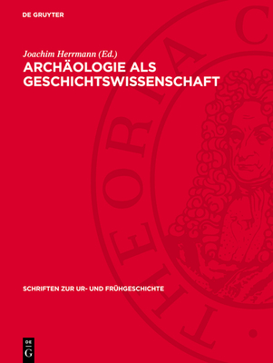 Arch?ologie ALS Geschichtswissenschaft: Studien Und Untersuchungen - Herrmann, Joachim (Editor), and Gramsch, Bernhard (Contributions by), and Gr?nert, Heinz (Contributions by)