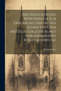 Arch?ologisches Wrterbuch Zur Erkl?rung Der in Den Schriften ?ber Mittelalterliche Kunst Vorkommenden Kunstausdr?cke