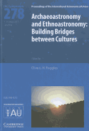 Archaeoastronomy and Ethnoastronomy (Iau S278): Building Bridges Between Cultures
