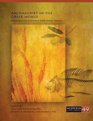 Archaeodiet in the Greek World: Dietary Reconstruction from Stable Isotope Analysis - Papathanasiou, Anastasia (Editor), and Richards, Michael P (Editor), and Fox, Sherry C (Editor)