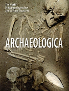 Archaeologica: The World's Most Significant Sites and Cultural Treasures