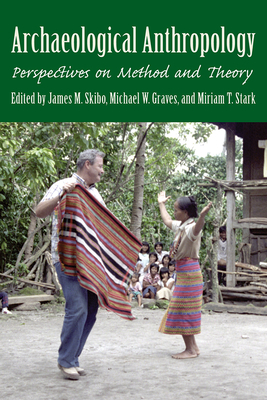 Archaeological Anthropology: Perspectives on Method and Theory - Skibo, James M (Editor), and Graves, Michael W (Editor), and Stark, Miriam T (Editor)