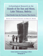 Archaeological Research on the Islands of the Sun and Moon, Lake Titicaca, Bolivia: Final Results from the Proyecto Tiksi Kjarka