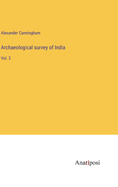 Archaeological survey of India: Vol. 2