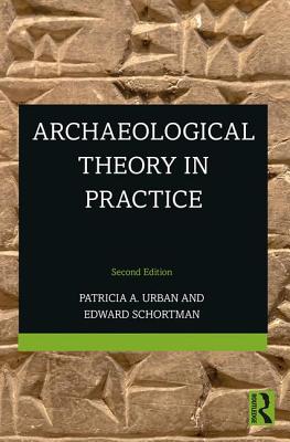 Archaeological Theory in Practice - Urban, Patricia a, and Schortman, Edward