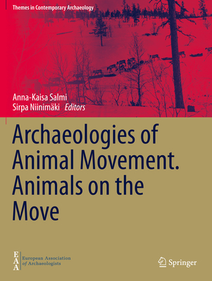 Archaeologies of Animal Movement. Animals on the Move - Salmi, Anna-Kaisa (Editor), and Niinimki, Sirpa (Editor)