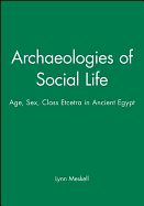 Archaeologies of Social Life: Age, Sex, Class Etcetra in Ancient Egypt