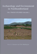 Archaeology and Environment in Northumberland: Till-Tweed Studies Volume 2