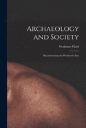 Archaeology and Society; Reconstructing the Prehistoric Past