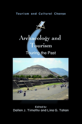 Archaeology and Tourism: Touring the Past - Timothy, Dallen J (Editor), and Tahan, Lina G (Editor)
