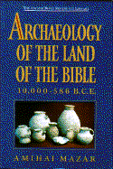 Archaeology of the Land of the Bible, 10, 000-586 B.C.E: 10, 000-586 B.C.E.