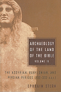 Archaeology of the Land of the Bible, Volume II: The Assyrian, Babylonian, and Persian Periods (732-332 B.C.E.) Volume 2