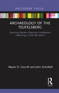 Archaeology of the Teufelsberg: Exploring Western Electronic Intelligence Gathering in Cold War Berlin