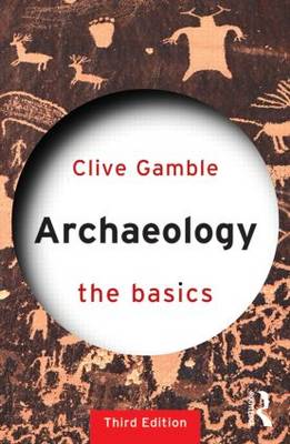 Archaeology: The Basics - Gamble, Clive