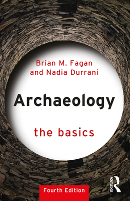 Archaeology: The Basics - Fagan, Brian M, and Durrani, Nadia