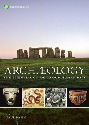 Archaeology: The Essential Guide to Our Human Past - Bahn, Paul (Editor), and Fagan, Brian (Foreword by)