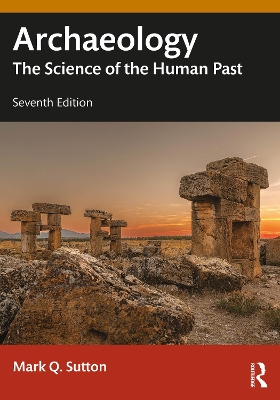 Archaeology: The Science of the Human Past - Sutton, Mark Q