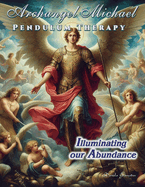 Archangel Michael Pendulum Therapy: Illuminating Our Abundance