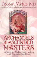 Archangels & Ascended Masters: A Guide to Working and Healing with Divinities and Deities