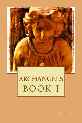 Archangels: Book I - Zurcher, Corina