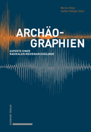 Archaographien: Aspekte Einer Radikalen Medienarchaologie