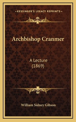 Archbishop Cranmer: A Lecture (1869) - Gibson, William Sidney