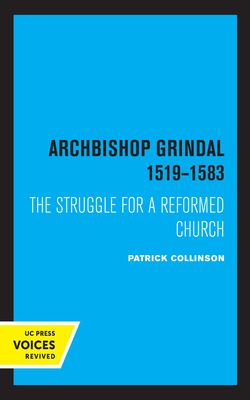 Archbishop Grindal, 1519-1583: The Struggle for a Reformed Church - Collinson, Patrick