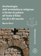 Archeologia dell'architettura religiosa e forme di potere all'Isola d'Elba tra XI e XII secolo