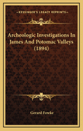 Archeologic Investigations in James and Potomac Valleys (1894)