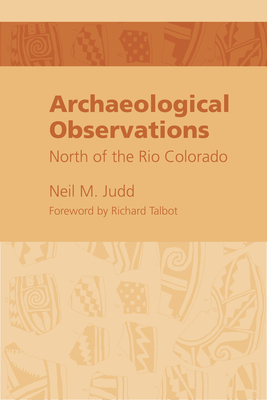 Archeological Observations North of the Rio Colorado - Judd, Neil, and Lake, Mark (Editor)