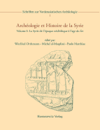 Archeologie Et Histoire de la Syrie: I: La Syrie de l'Epoque Neolithique a l'Age Du Fer