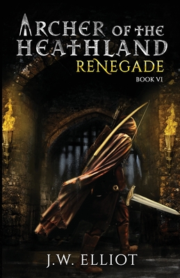 Archer of the Heathland: Renegade - Elliot, J W