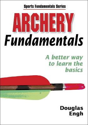 Archery Fundamentals - Human Kinetics, and Engh, Douglas