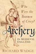 Archery in Medieval England: Who Were the Bowmen of Cr?cy?