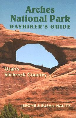 Arches National Park Dayhiker's Guide: Utah's Slickrock Country - Malitz, Jerome