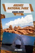 Arches National Park Hiking Guide 2025