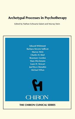 Archetypal Processes in Psychotherapy (Chiron Clinical Series) - Schwartz-Salant, Nathan (Editor), and Stein, Murray (Editor), and Whitmont, Edward (Contributions by)