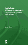 Archetype, Attachment, Analysis: Jungian Psychology and the Emergent Mind